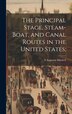 The Principal Stage Steam-boat and Canal Routes in the United States; by S Augustus 1792-1868 Mitchell, Hardcover | Indigo Chapters