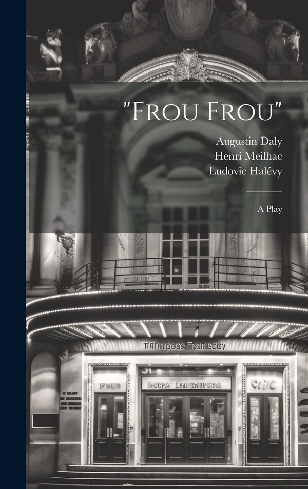 Frou Frou; a Play by Henri Meilhac, Hardcover | Indigo Chapters