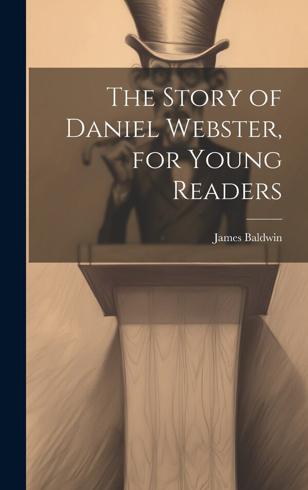 The Story of Daniel Webster for Young Readers by James Baldwin, Hardcover | Indigo Chapters