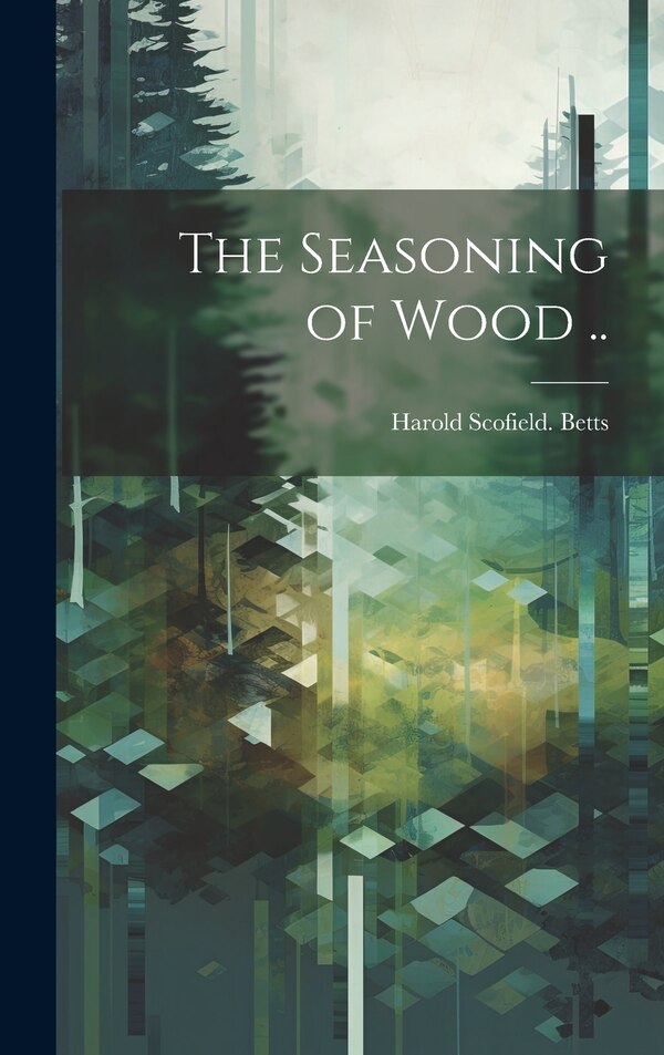 The Seasoning of Wood by Harold Scofield [From Old Cat Betts, Hardcover | Indigo Chapters