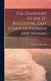 The Standard Guide St. Augustine East Coast of Florida and Nassau by Charles B ] [From Old Cata [Reynolds, Hardcover | Indigo Chapters
