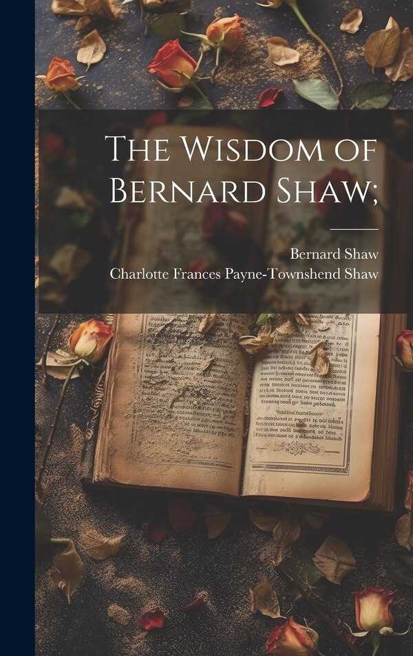 The Wisdom of Bernard Shaw;, Hardcover | Indigo Chapters