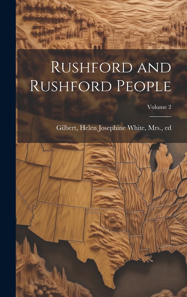 Rushford and Rushford People; Volume 2 by Helen Josephine White Gilbert, Hardcover | Indigo Chapters