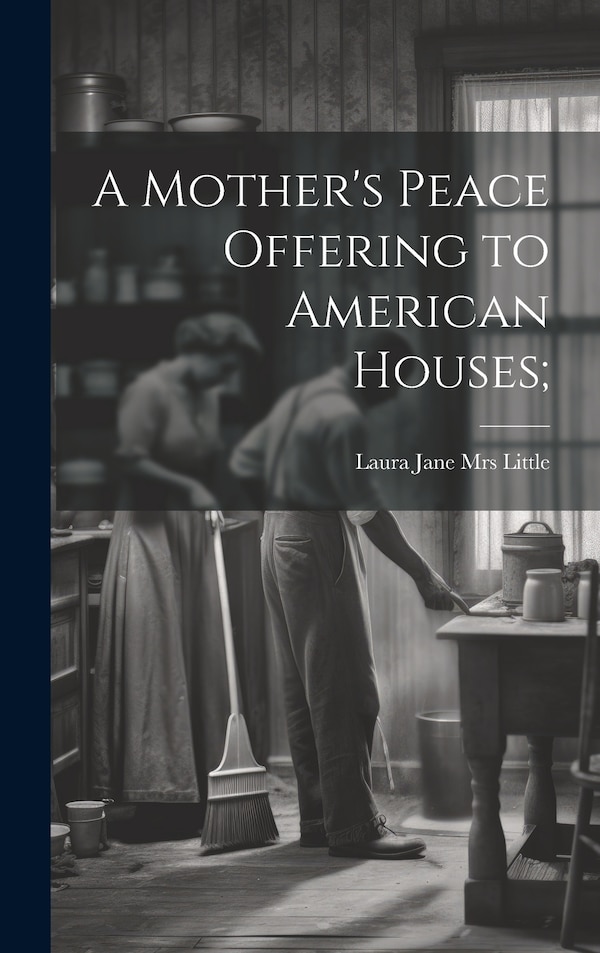 A Mother's Peace Offering to American Houses; by Laura Jane (Roys) [From Little, Hardcover | Indigo Chapters