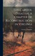 The Capitol Disaster. A Chapter of Reconstruction in Virginia by George L 1841-1924 Christian, Hardcover | Indigo Chapters
