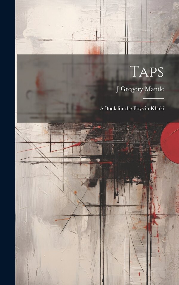 Taps; a Book for the Boys in Khaki by J Gregory 1852-1925 Mantle, Hardcover | Indigo Chapters