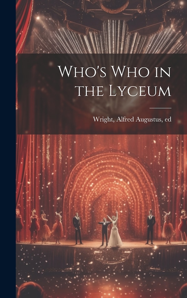 Who's who in the Lyceum by Alfred Augustus 1842-1924 Wright, Hardcover | Indigo Chapters