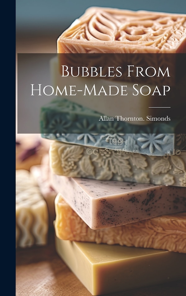 Bubbles From Home-made Soap by Allan Thornton [From Old Ca Simonds, Hardcover | Indigo Chapters
