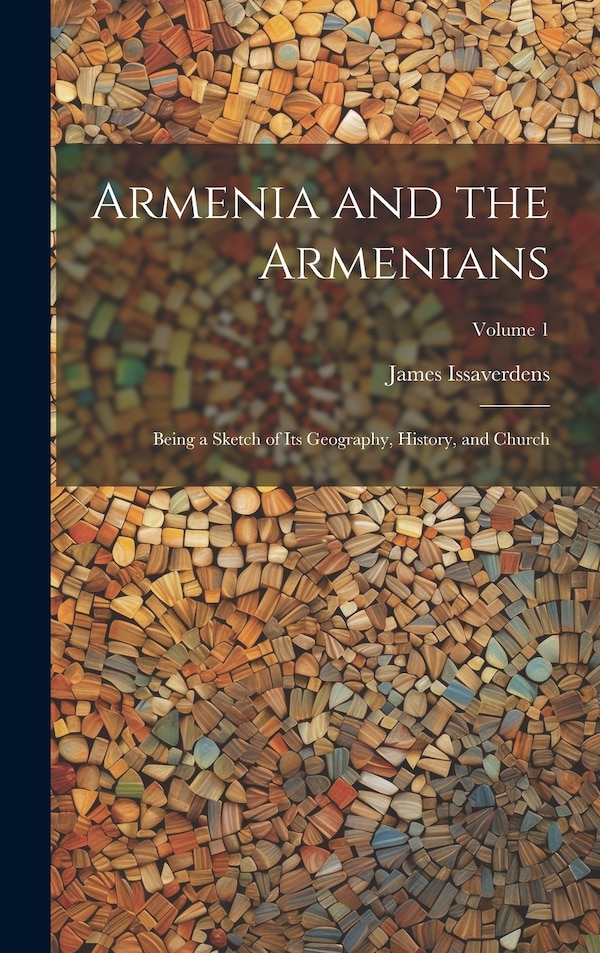 Armenia and the Armenians by James Issaverdens, Hardcover | Indigo Chapters