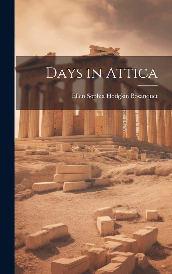 Days in Attica by Ellen Sophia Hodgkin Bosanquet, Hardcover | Indigo Chapters