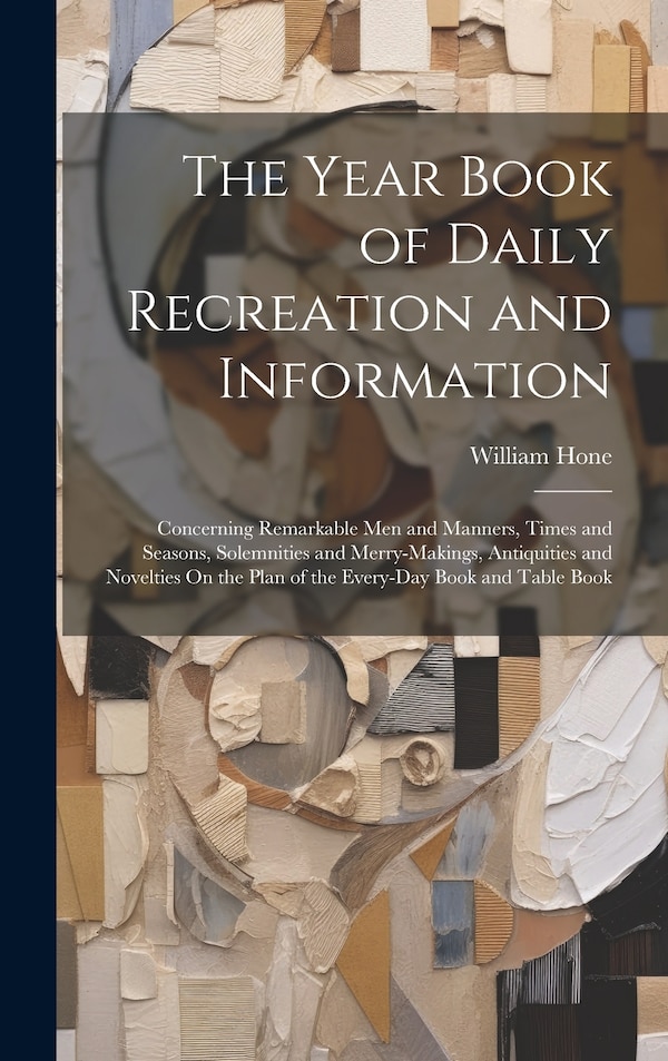 The Year Book of Daily Recreation and Information by William Hone, Hardcover | Indigo Chapters