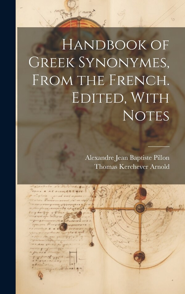 Handbook of Greek Synonymes From the French. Edited With Notes by Thomas Kerchever Arnold, Hardcover | Indigo Chapters