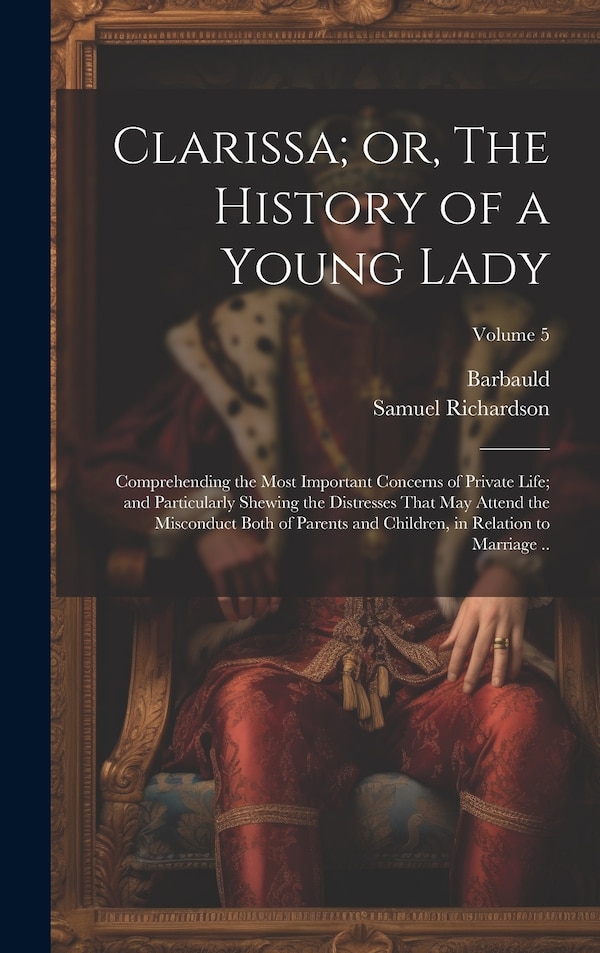 Clarissa; or The History of a Young Lady by Samuel Richardson, Hardcover | Indigo Chapters