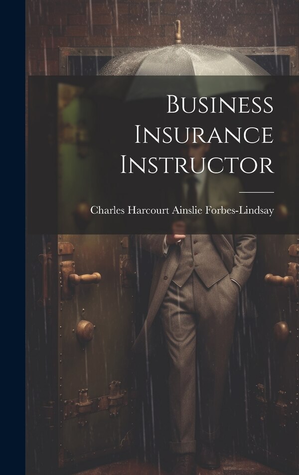 Business Insurance Instructor by Charles Harcourt Ains Forbes-Lindsay, Hardcover | Indigo Chapters