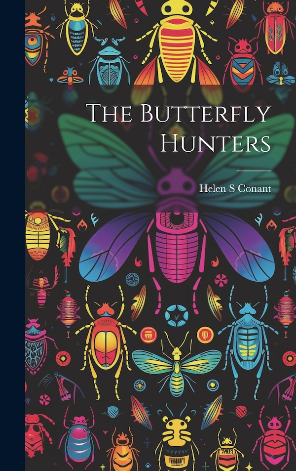 The Butterfly Hunters by Helen S Conant, Hardcover | Indigo Chapters