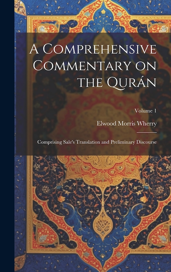 A Comprehensive Commentary on the Qurán by Elwood Morris Wherry, Hardcover | Indigo Chapters