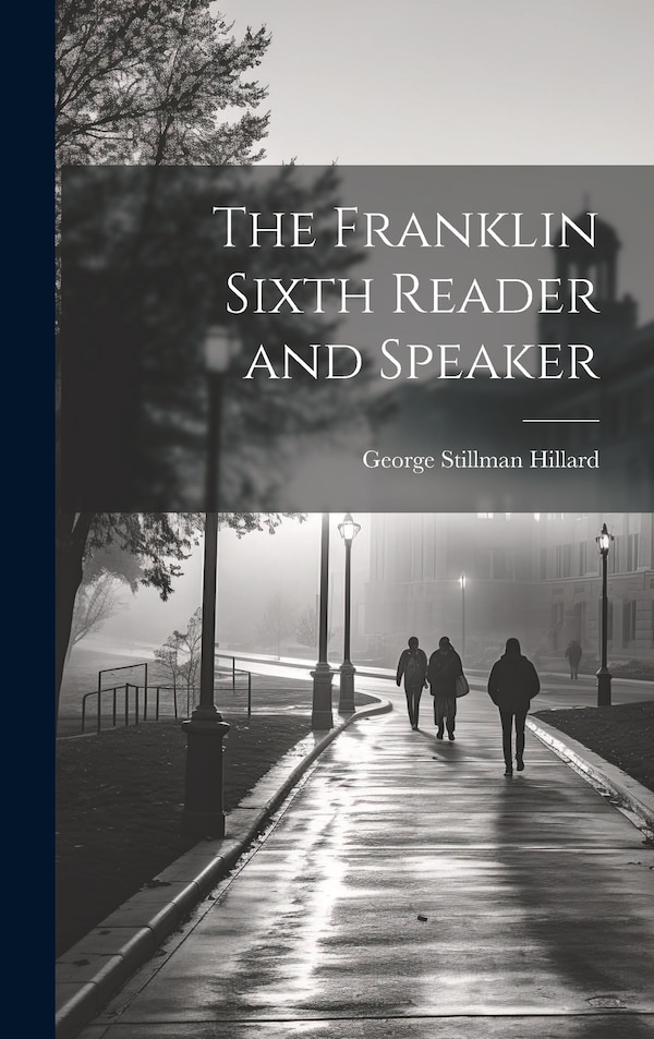 The Franklin Sixth Reader and Speaker by George Stillman Hillard, Hardcover | Indigo Chapters