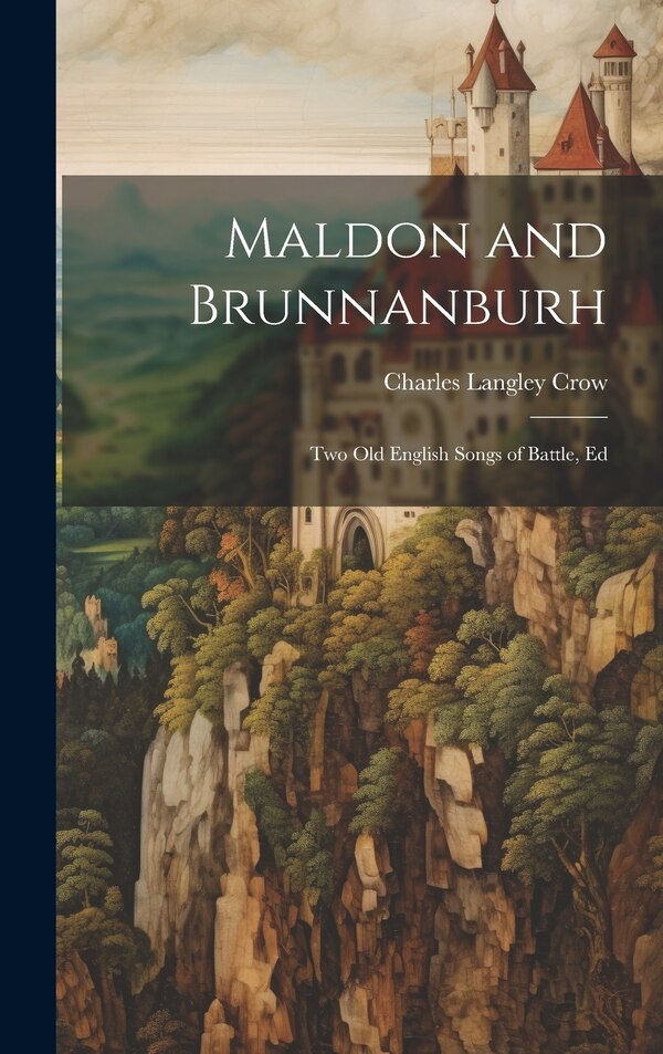 Maldon and Brunnanburh by Charles Langley Crow, Hardcover | Indigo Chapters