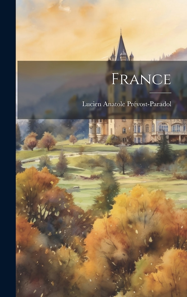 France by Lucien Anatole Prévost-paradol, Hardcover | Indigo Chapters