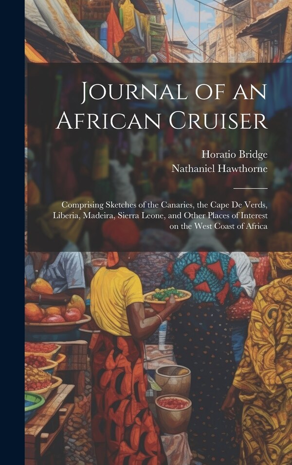 Journal of an African Cruiser by NATHANIEL HAWTHORNE, Hardcover | Indigo Chapters