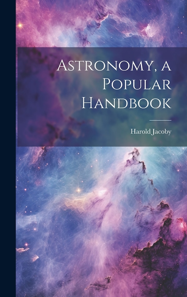 Astronomy a Popular Handbook by Harold Jacoby, Hardcover | Indigo Chapters