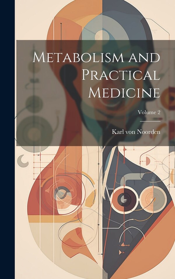 Metabolism and Practical Medicine; Volume 2 by Karl von Noorden, Hardcover | Indigo Chapters