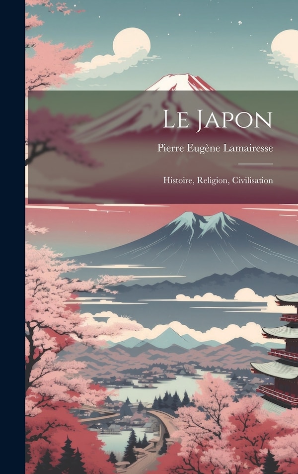 Le Japon by Pierre Eugène Lamairesse, Hardcover | Indigo Chapters