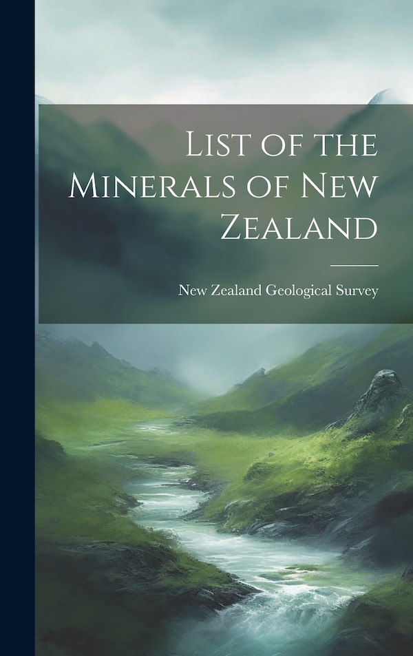 List of the Minerals of New Zealand by New Zealand Geological Survey, Hardcover | Indigo Chapters