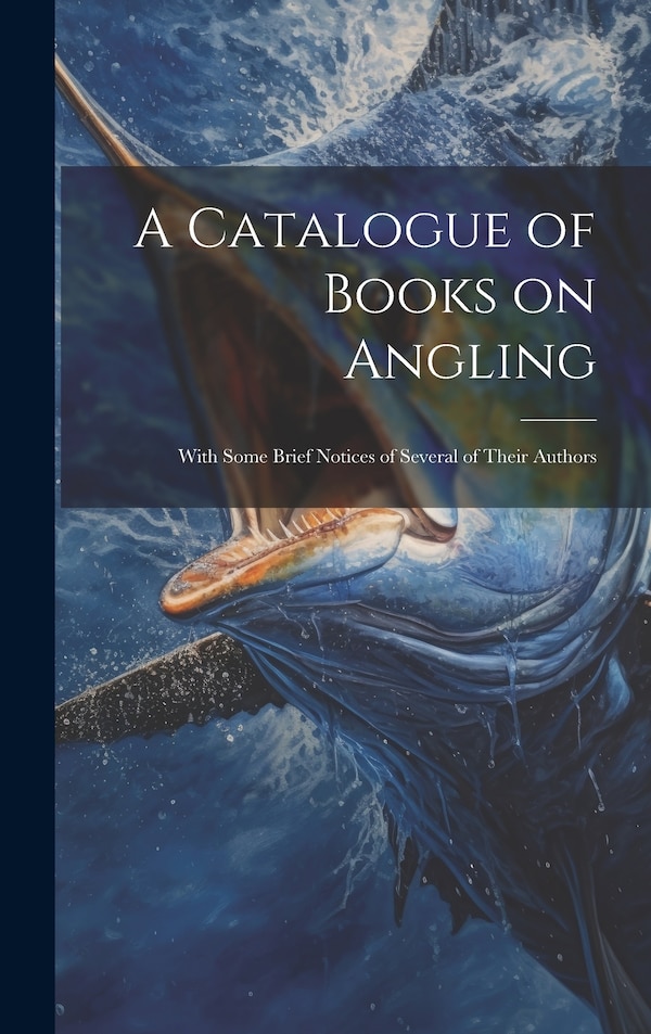 A Catalogue of Books on Angling by Anonymous, Hardcover | Indigo Chapters