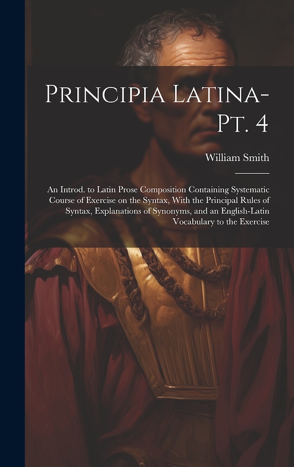 Principia Latina- Pt. 4 by William Smith, Hardcover | Indigo Chapters