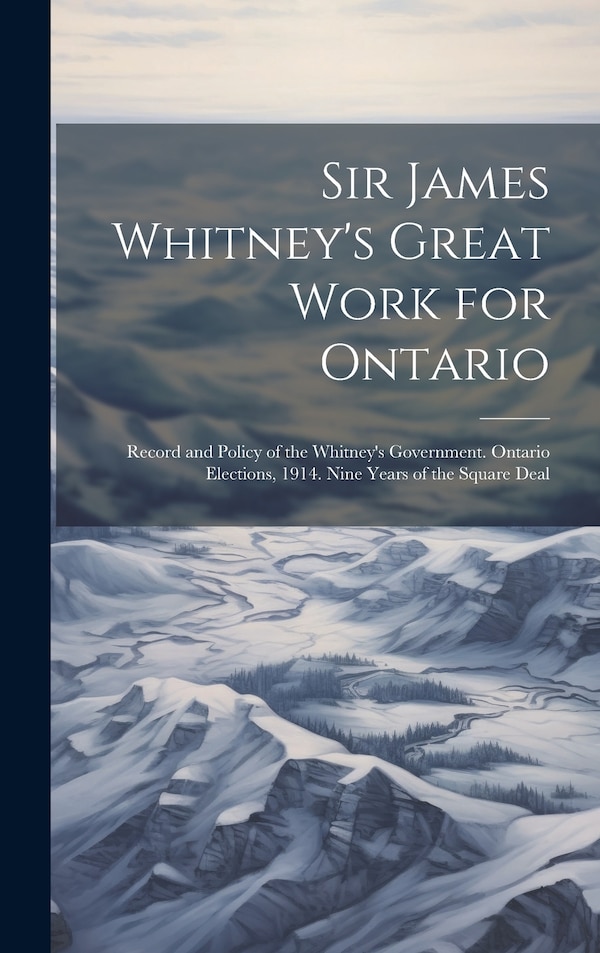 Sir James Whitney's Great Work for Ontario by Anonymous, Hardcover | Indigo Chapters