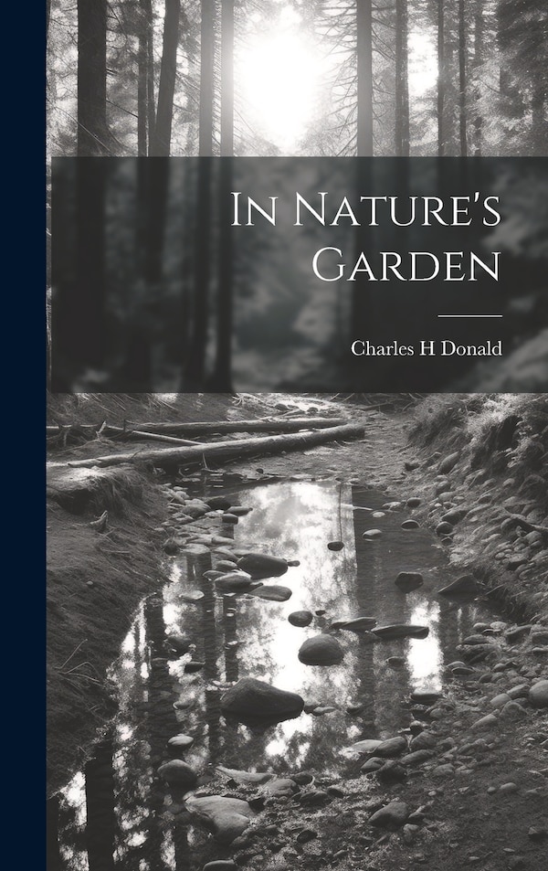 In Nature's Garden by Charles H Donald, Hardcover | Indigo Chapters