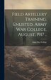 Field Artillery Training. Enlisted. Army War College. August 1917 by Army War College (U S ), Hardcover | Indigo Chapters