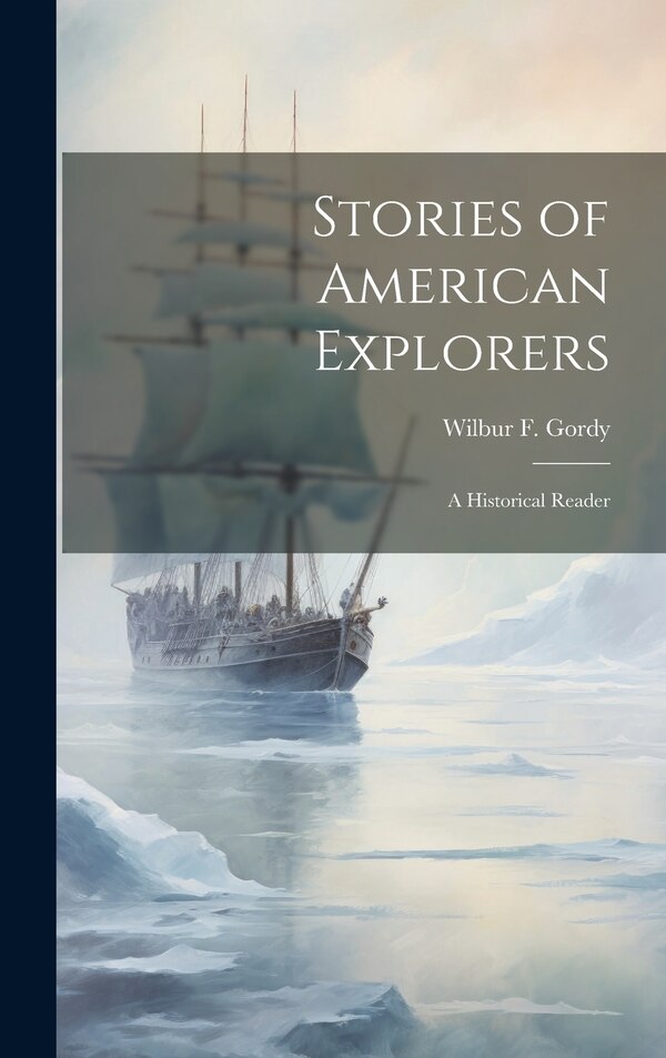 Stories of American Explorers by Wilbur F 1854-1929 Gordy, Hardcover | Indigo Chapters