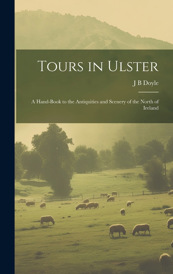 Tours in Ulster by J B Doyle, Hardcover | Indigo Chapters