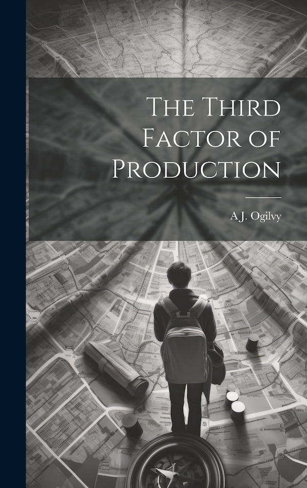 The Third Factor of Production by A J B 1834 Ogilvy, Hardcover | Indigo Chapters