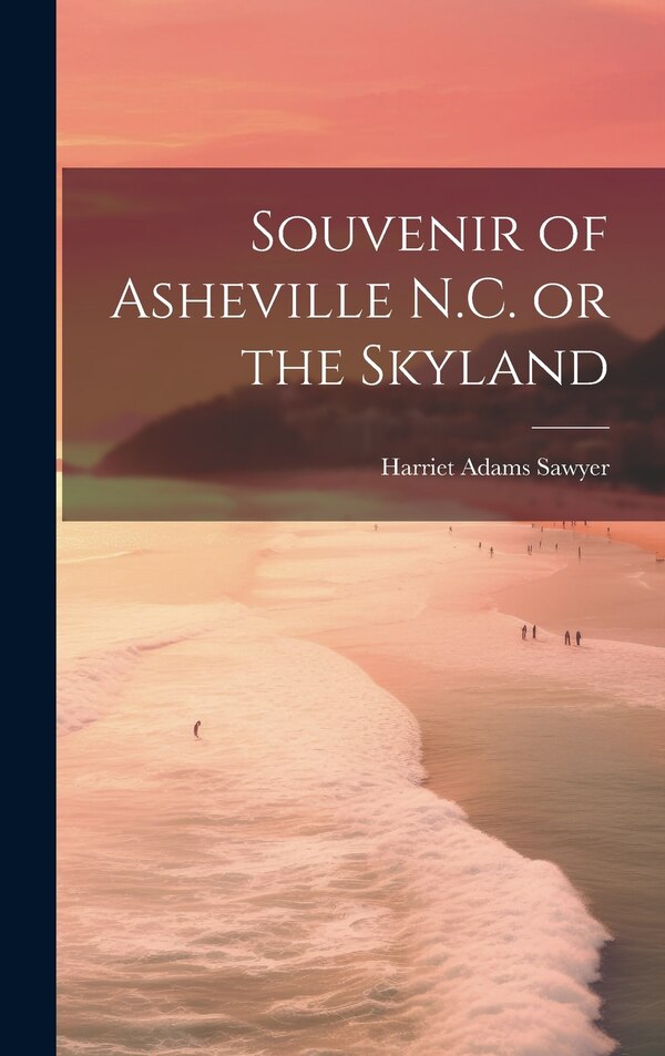 Souvenir of Asheville N.C. or the Skyland by Harriet Adams Sawyer, Hardcover | Indigo Chapters