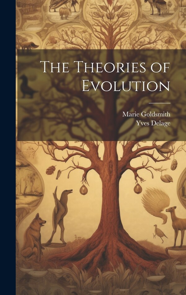 The Theories of Evolution by Yves Delage, Hardcover | Indigo Chapters