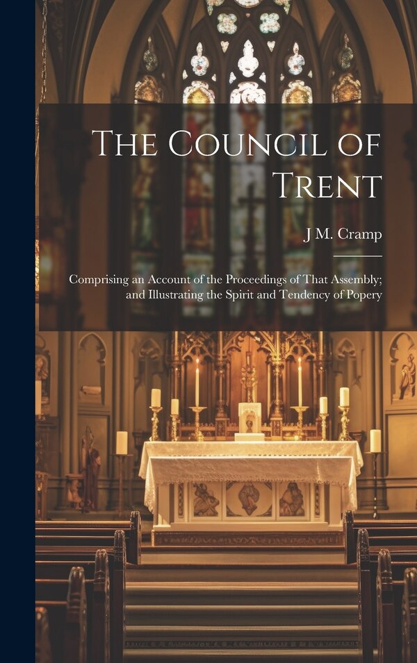 The Council of Trent by J M 1796-1881 Cramp, Hardcover | Indigo Chapters
