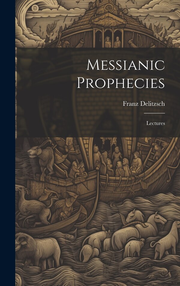 Messianic Prophecies by Franz Delitzsch, Hardcover | Indigo Chapters