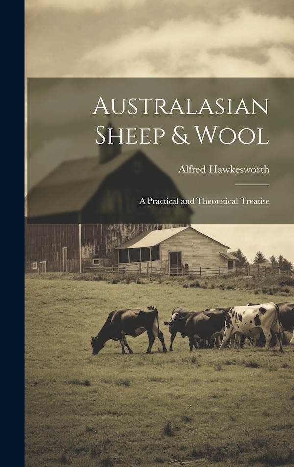 Australasian Sheep & Wool; a Practical and Theoretical Treatise by Alfred Hawkesworth, Hardcover | Indigo Chapters