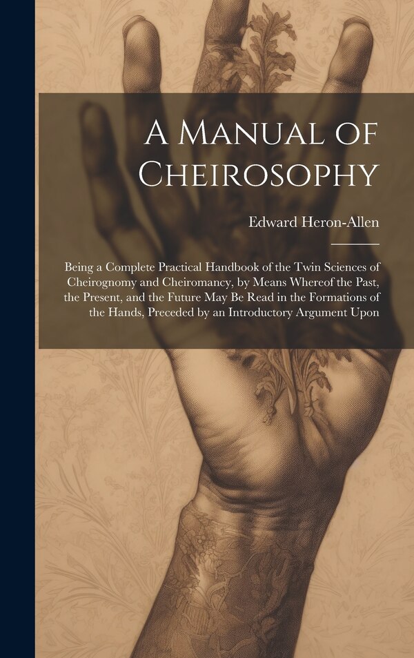 A Manual of Cheirosophy by Edward Heron-Allen, Hardcover | Indigo Chapters