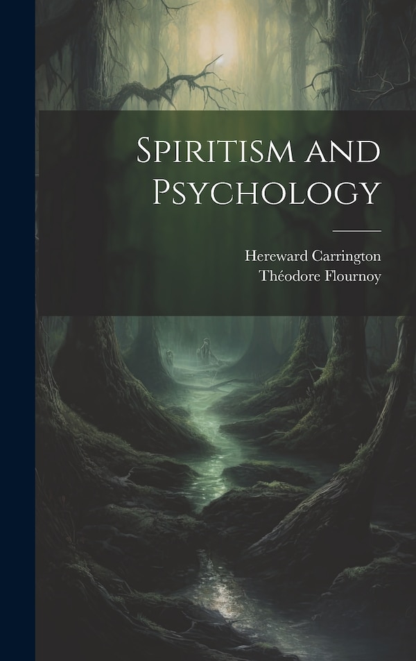 Spiritism and Psychology by Hereward Carrington, Hardcover | Indigo Chapters
