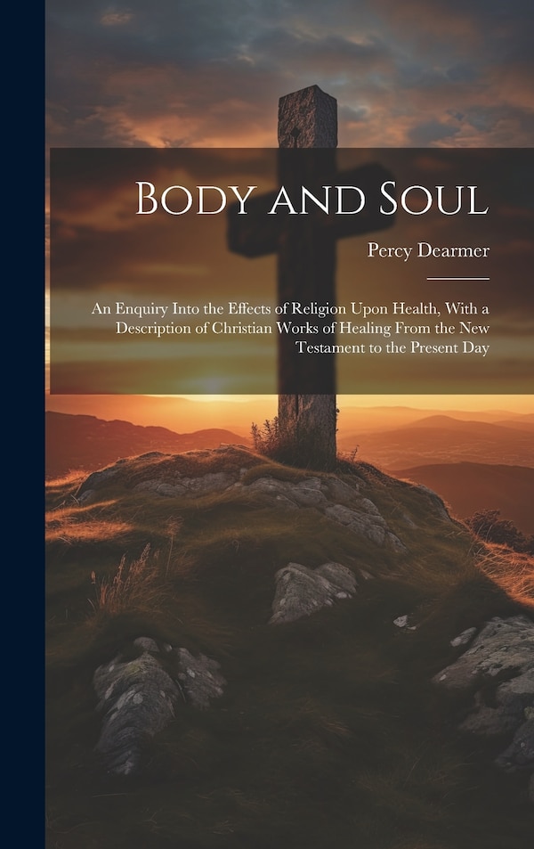 Body and Soul by Percy Dearmer, Hardcover | Indigo Chapters