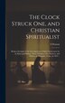 The Clock Struck one and Christian Spiritualist by S 1813-1895 Watson, Hardcover | Indigo Chapters