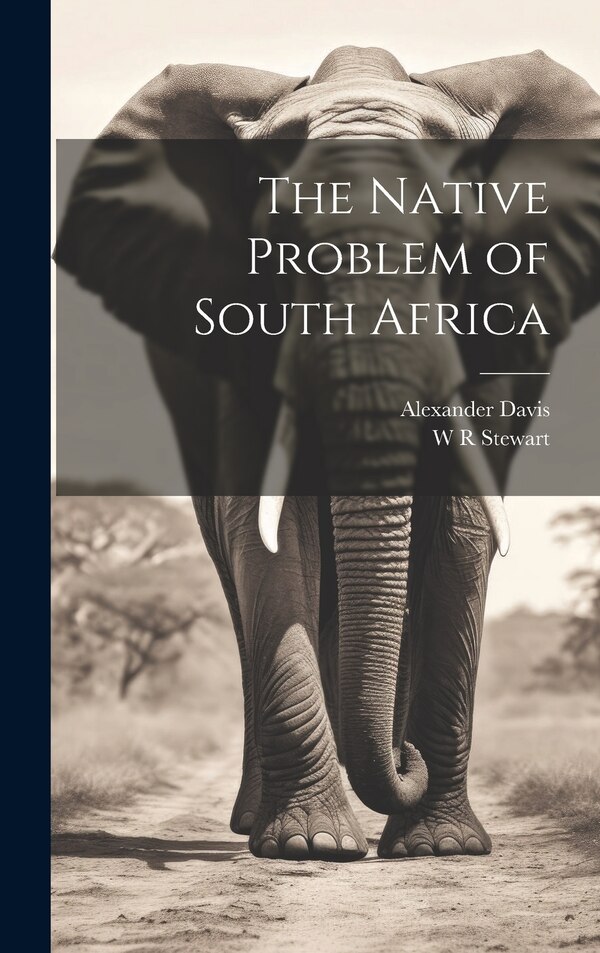 The Native Problem of South Africa by Alexander Davis, Hardcover | Indigo Chapters