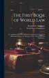 The First Book of World law; a Compilation of the International Conventions to Which the Principal Nations are Signatory With a Survey of