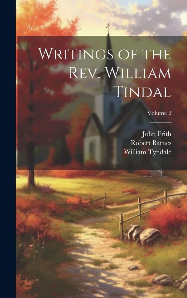Writings of the Rev. William Tindal; Volume 2 by William Tyndale, Hardcover | Indigo Chapters