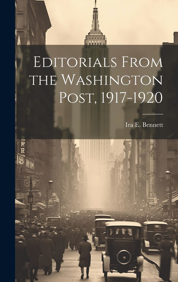 Editorials From the Washington Post 1917-1920 by Ira E 1868-1957 Bennett, Hardcover | Indigo Chapters