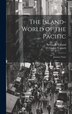 The Island-world of the Pacific; Journey Notes by Oszkár Vojnich, Hardcover | Indigo Chapters